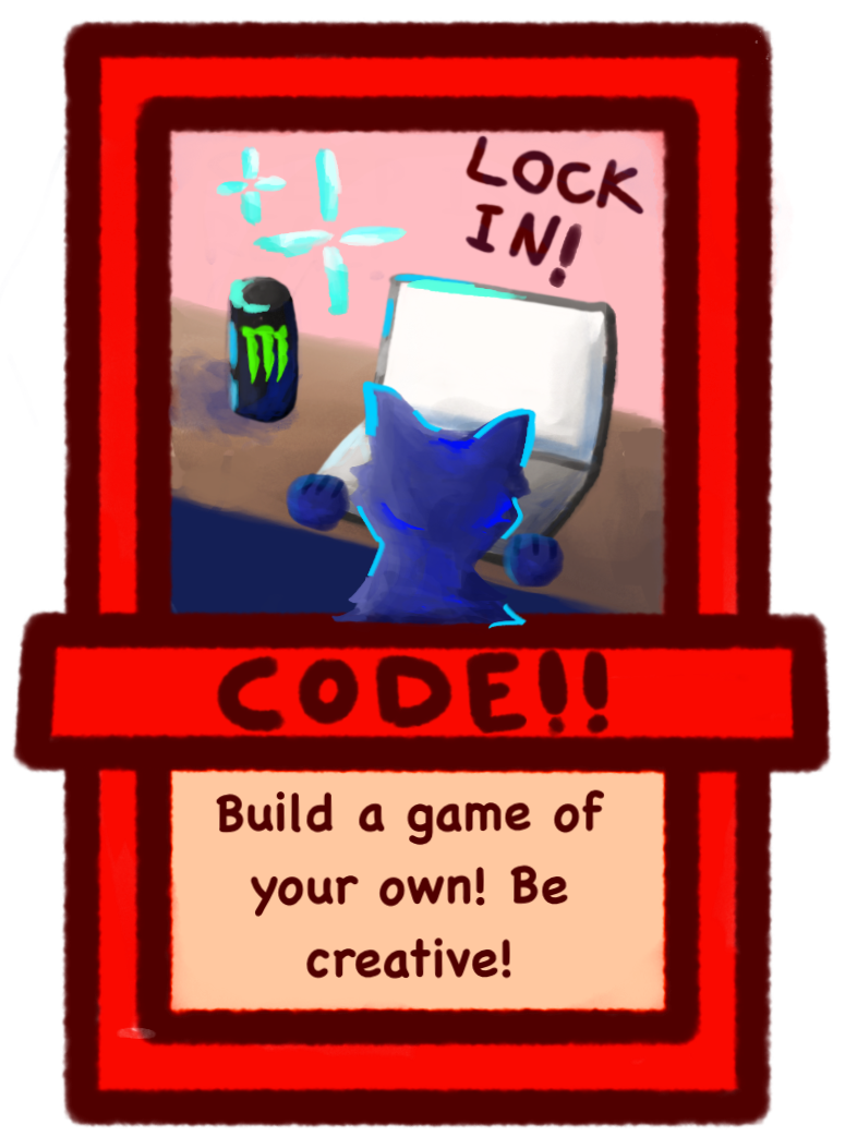 build a game of your own, be creative!
